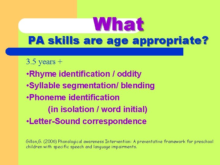 What PA skills are age appropriate? 3. 5 years + • Rhyme identification /
