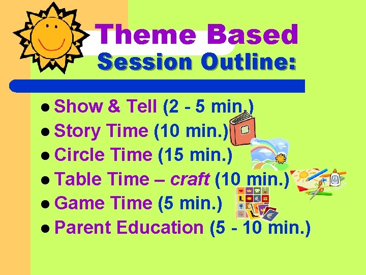 Theme Based Session Outline: l Show & Tell (2 - 5 min. ) l