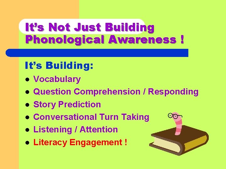 It’s Not Just Building Phonological Awareness ! It’s Building: l l l Vocabulary Question