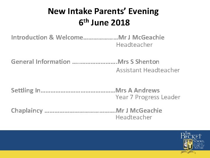 New Intake Parents’ Evening 6 th June 2018 Introduction & Welcome…………………Mr J Mc. Geachie