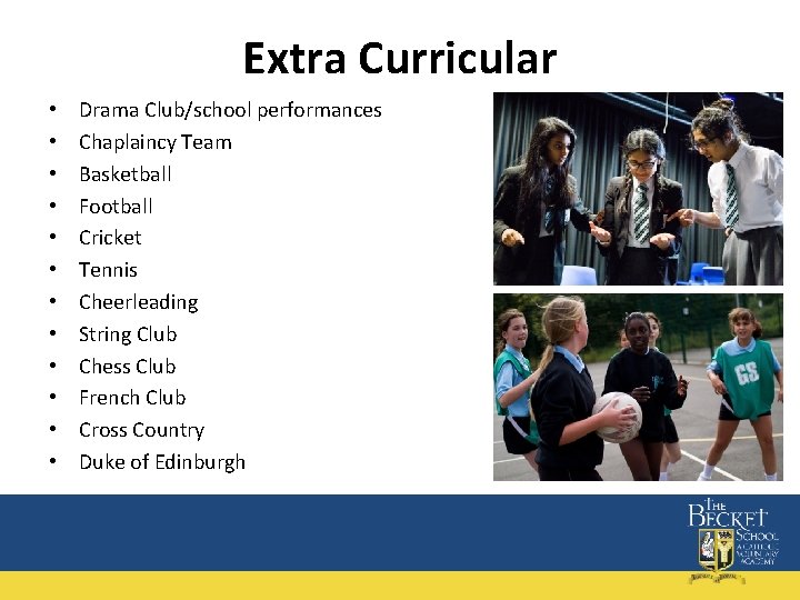 Extra Curricular • • • Drama Club/school performances Chaplaincy Team Basketball Football Cricket Tennis