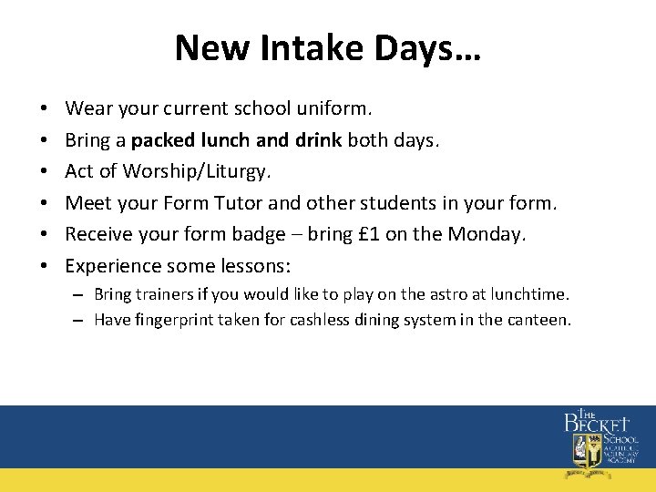 New Intake Days… • • • Wear your current school uniform. Bring a packed