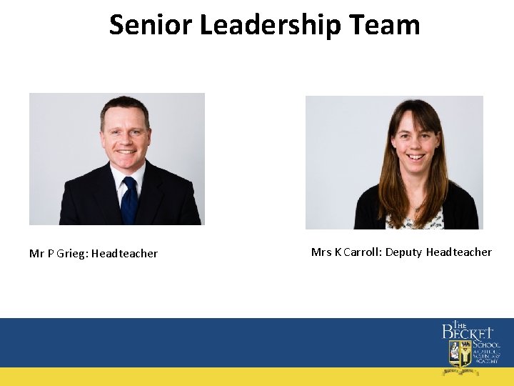 Senior Leadership Team Mr P Grieg: Headteacher Mrs K Carroll: Deputy Headteacher 