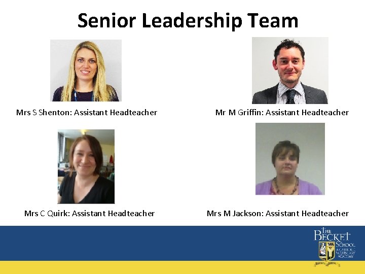 Senior Leadership Team Mrs S Shenton: Assistant Headteacher Mr M Griffin: Assistant Headteacher Mrs