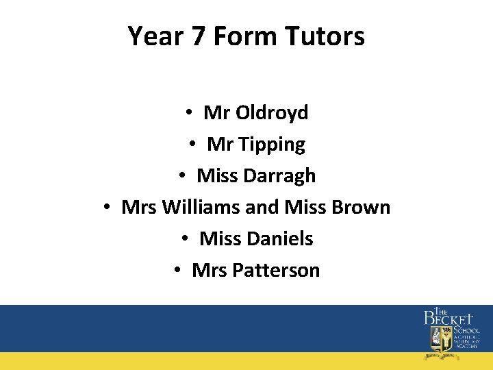 Year 7 Form Tutors • Mr Oldroyd • Mr Tipping • Miss Darragh •