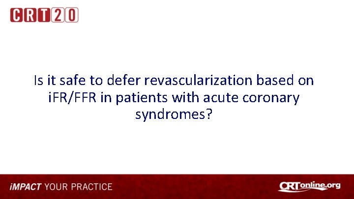 Is it safe to defer revascularization based on i. FR/FFR in patients with acute