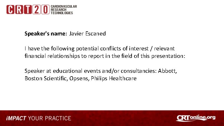 Speaker's name: Javier Escaned I have the following potential conflicts of interest / relevant
