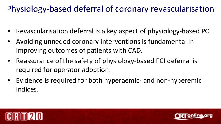 Physiology-based deferral of coronary revascularisation • Revascularisation deferral is a key aspect of physiology-based