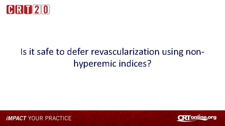 Is it safe to defer revascularization using nonhyperemic indices? 