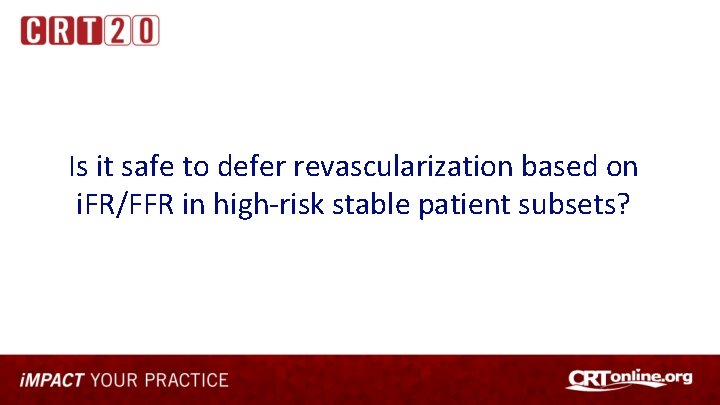 Is it safe to defer revascularization based on i. FR/FFR in high-risk stable patient