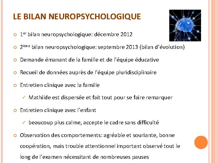LE BILAN NEUROPSYCHOLOGIQUE 1 er bilan neuropsychologique: décembre 2012 2ème bilan neuropsychologique: septembre 2013 LE BILAN NEUROPSYCHOLOGIQUE 1 er bilan neuropsychologique: décembre 2012 2ème bilan neuropsychologique: septembre 2013