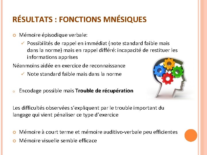 RÉSULTATS : FONCTIONS MNÉSIQUES Mémoire épisodique verbale: ü Possibilités de rappel en immédiat (note RÉSULTATS : FONCTIONS MNÉSIQUES Mémoire épisodique verbale: ü Possibilités de rappel en immédiat (note