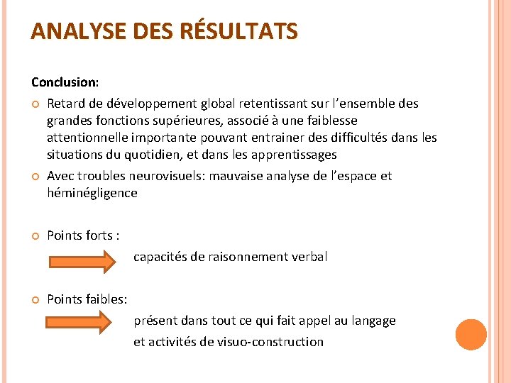 ANALYSE DES RÉSULTATS Conclusion: Retard de développement global retentissant sur l’ensemble des grandes fonctions ANALYSE DES RÉSULTATS Conclusion: Retard de développement global retentissant sur l’ensemble des grandes fonctions
