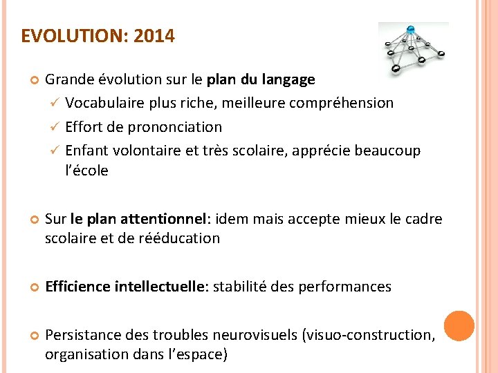 EVOLUTION: 2014 Grande évolution sur le plan du langage ü Vocabulaire plus riche, meilleure EVOLUTION: 2014 Grande évolution sur le plan du langage ü Vocabulaire plus riche, meilleure