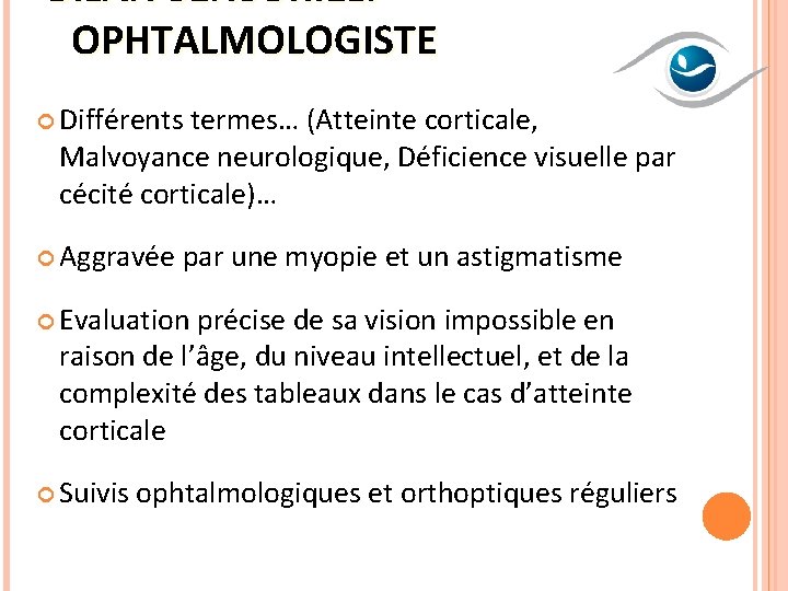 BILAN SENSORIEL: OPHTALMOLOGISTE Différents termes… (Atteinte corticale, Malvoyance neurologique, Déficience visuelle par cécité corticale)… BILAN SENSORIEL: OPHTALMOLOGISTE Différents termes… (Atteinte corticale, Malvoyance neurologique, Déficience visuelle par cécité corticale)…