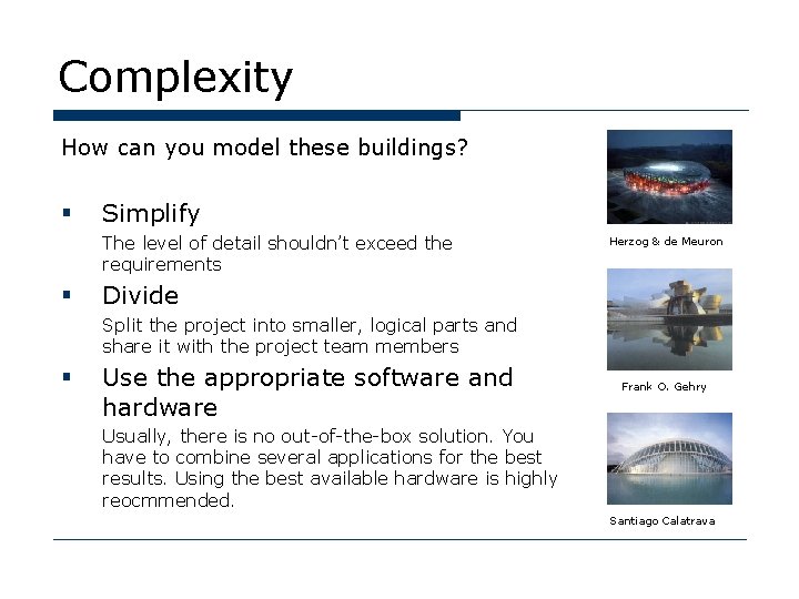 Complexity How can you model these buildings? § Simplify The level of detail shouldn’t