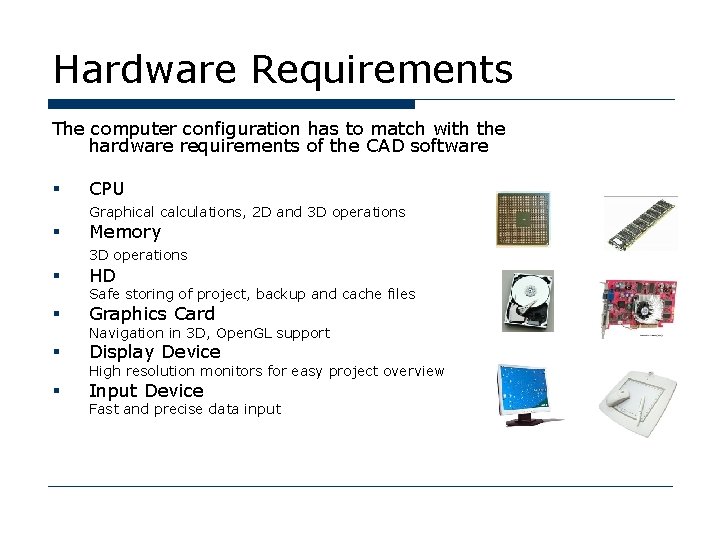 Hardware Requirements The computer configuration has to match with the hardware requirements of the