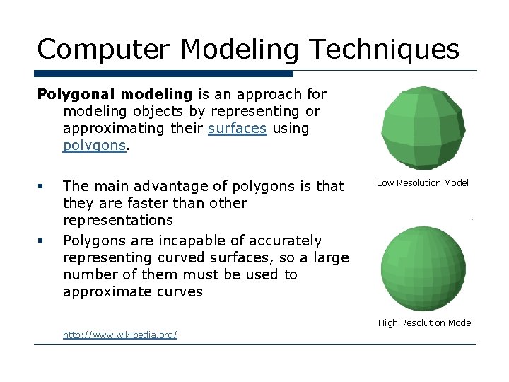 Computer Modeling Techniques Polygonal modeling is an approach for modeling objects by representing or