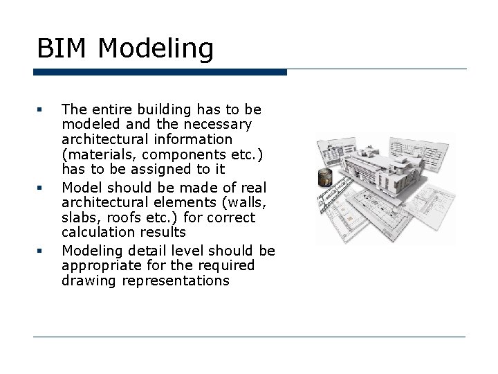 BIM Modeling § § § The entire building has to be modeled and the