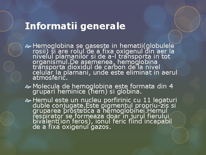 Informatii generale Hemoglobina se gaseste in hematii(globulele rosii) si are rolul de a fixa