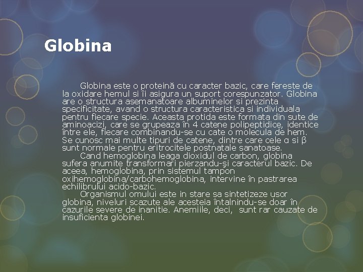 Globina este o proteină cu caracter bazic, care fereste de la oxidare hemul si