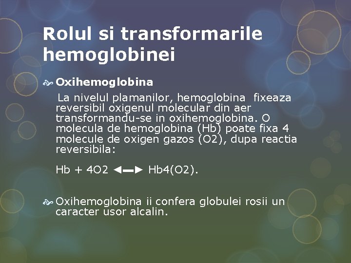 Rolul si transformarile hemoglobinei Oxihemoglobina La nivelul plamanilor, hemoglobina fixeaza reversibil oxigenul molecular din