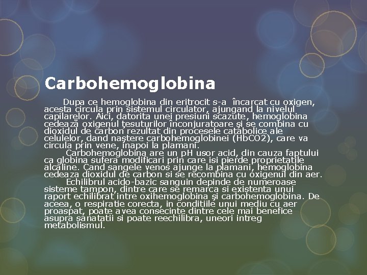 Carbohemoglobina Dupa ce hemoglobina din eritrocit s-a încarcat cu oxigen, acesta circula prin sistemul