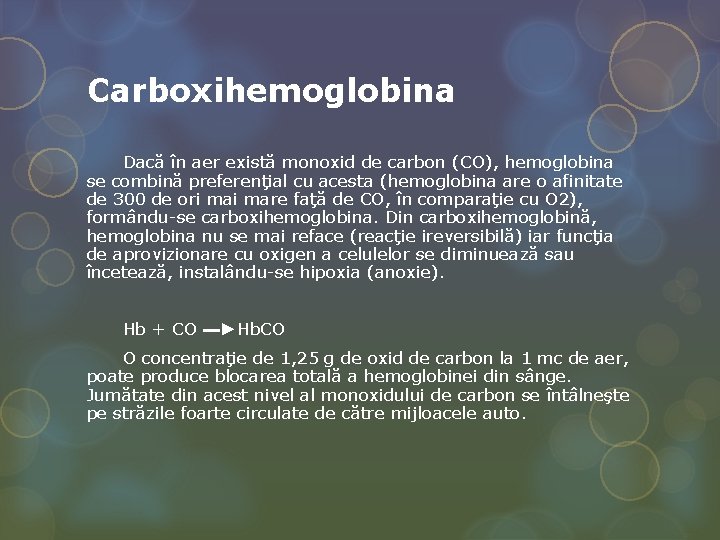 Carboxihemoglobina Dacă în aer există monoxid de carbon (CO), hemoglobina se combină preferenţial cu