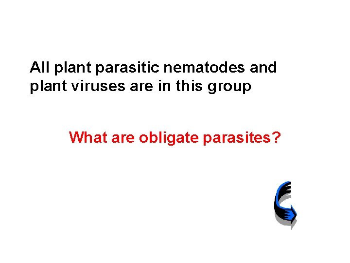 All plant parasitic nematodes and plant viruses are in this group What are obligate