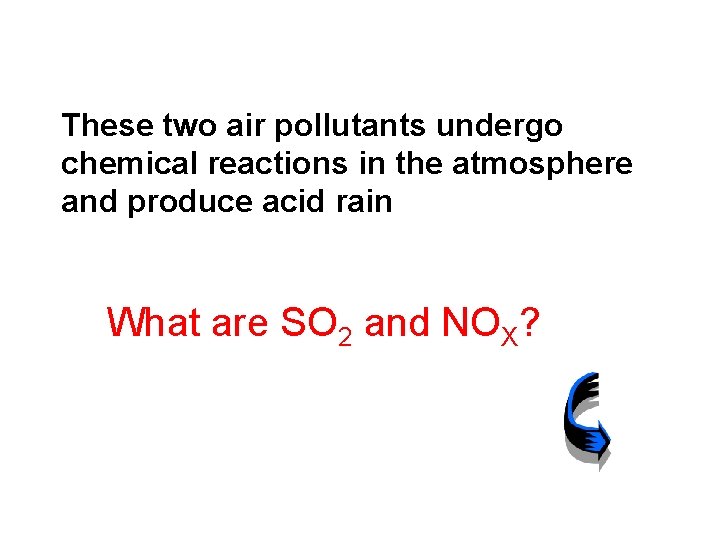 These two air pollutants undergo chemical reactions in the atmosphere and produce acid rain