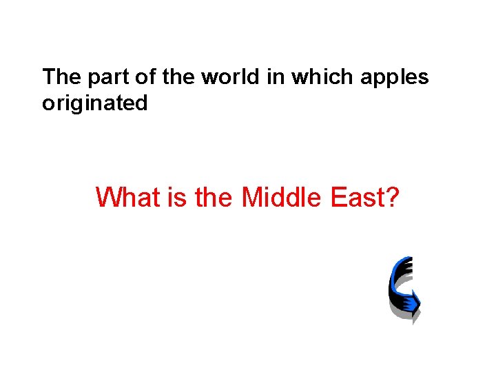 The part of the world in which apples originated What is the Middle East?