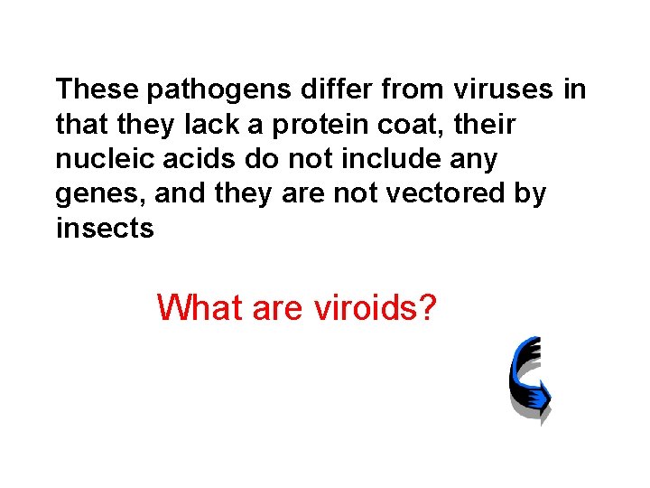 These pathogens differ from viruses in that they lack a protein coat, their nucleic