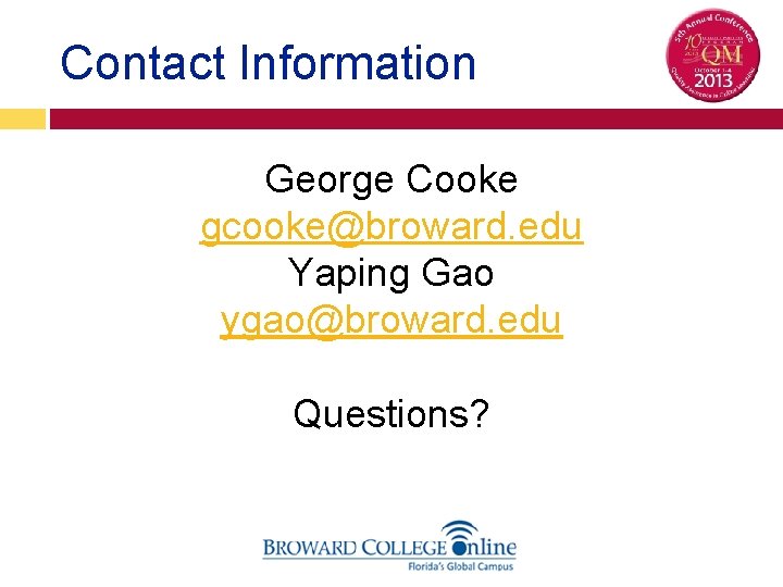 Contact Information George Cooke gcooke@broward. edu Yaping Gao ygao@broward. edu Questions? 