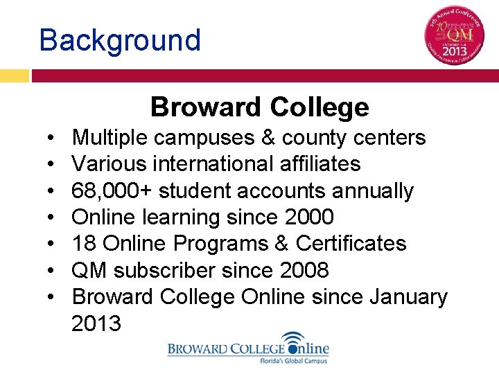 Background Broward College • • Multiple campuses & county centers Various international affiliates 68,
