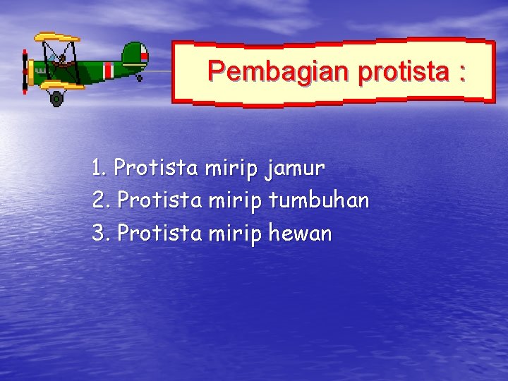 Pembagian protista : 1. Protista mirip jamur 2. Protista mirip tumbuhan 3. Protista mirip