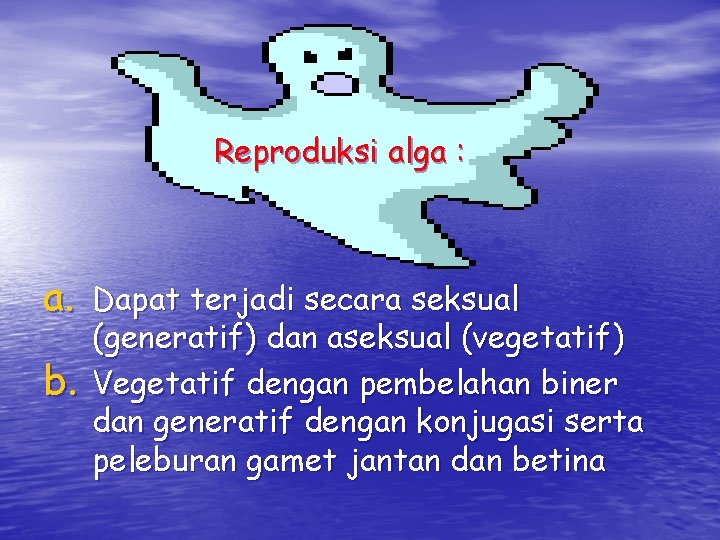 Reproduksi alga : a. Dapat terjadi secara seksual b. (generatif) dan aseksual (vegetatif) Vegetatif Reproduksi alga : a. Dapat terjadi secara seksual b. (generatif) dan aseksual (vegetatif) Vegetatif