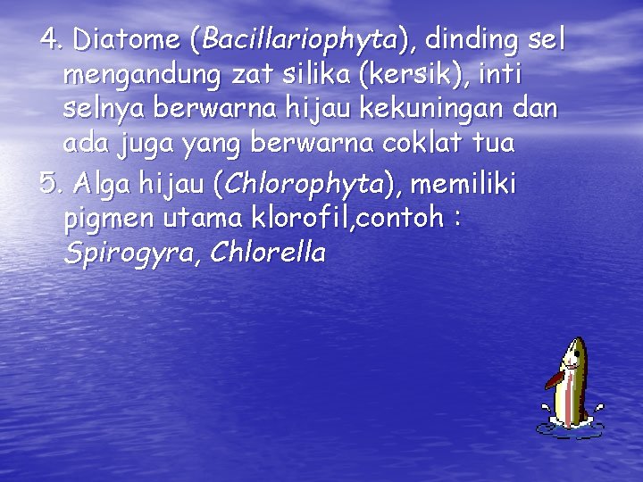 4. Diatome (Bacillariophyta), dinding sel mengandung zat silika (kersik), inti selnya berwarna hijau kekuningan 4. Diatome (Bacillariophyta), dinding sel mengandung zat silika (kersik), inti selnya berwarna hijau kekuningan