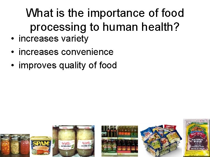 What is the importance of food processing to human health? • increases variety •