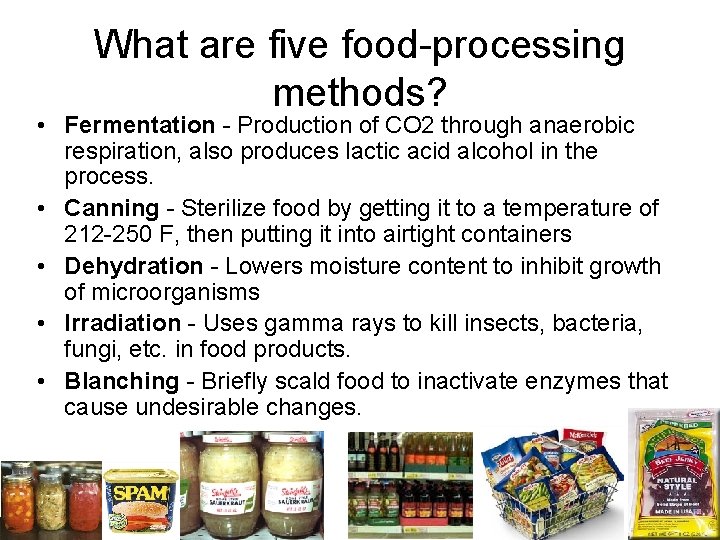 What are five food-processing methods? • Fermentation - Production of CO 2 through anaerobic