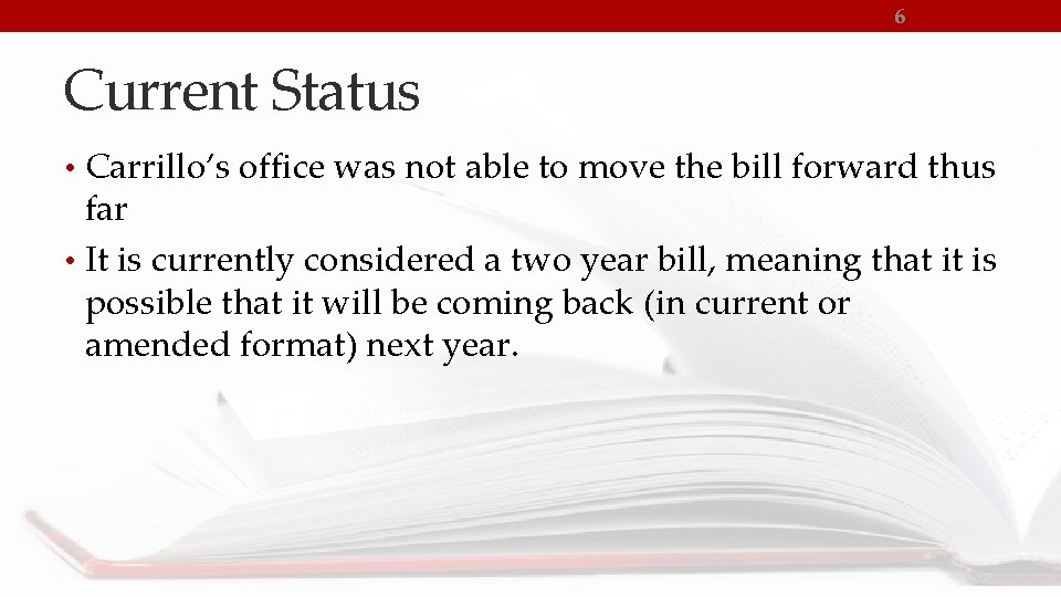 6 Current Status • Carrillo’s office was not able to move the bill forward