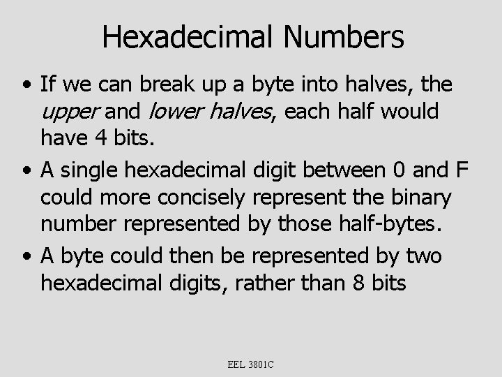 Hexadecimal Numbers • If we can break up a byte into halves, the upper