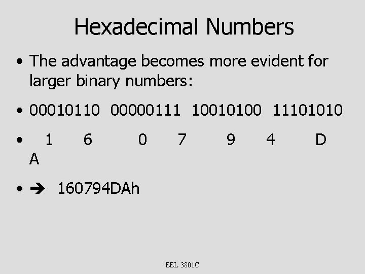 Hexadecimal Numbers • The advantage becomes more evident for larger binary numbers: • 00010110