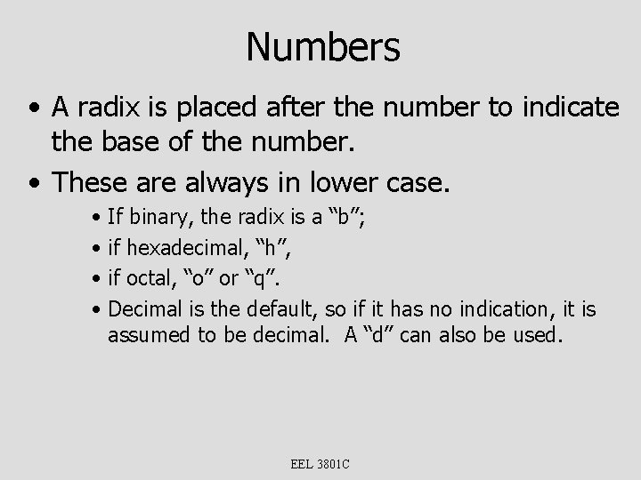 Numbers • A radix is placed after the number to indicate the base of