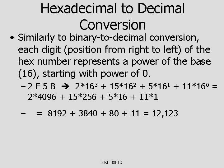 Hexadecimal to Decimal Conversion • Similarly to binary-to-decimal conversion, each digit (position from right