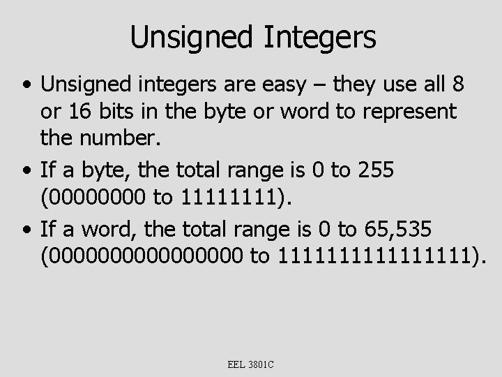 Unsigned Integers • Unsigned integers are easy – they use all 8 or 16