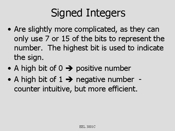 Signed Integers • Are slightly more complicated, as they can only use 7 or