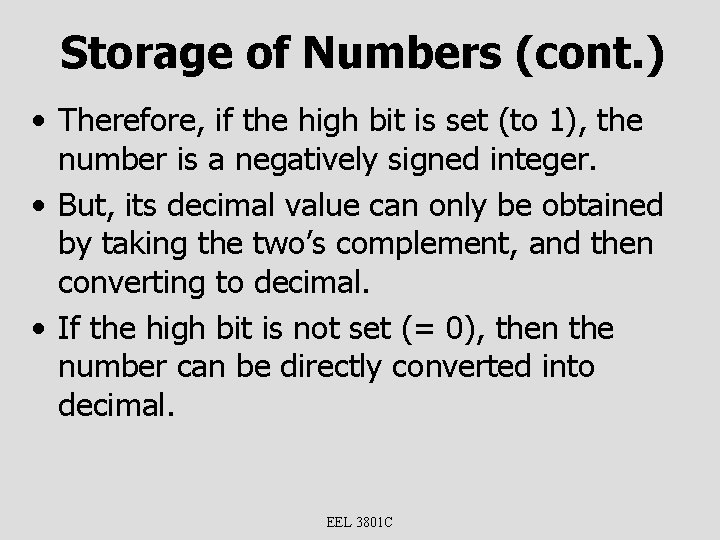 Storage of Numbers (cont. ) • Therefore, if the high bit is set (to