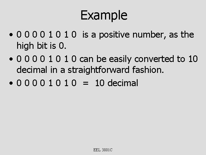 Example • 0 0 1 0 is a positive number, as the high bit