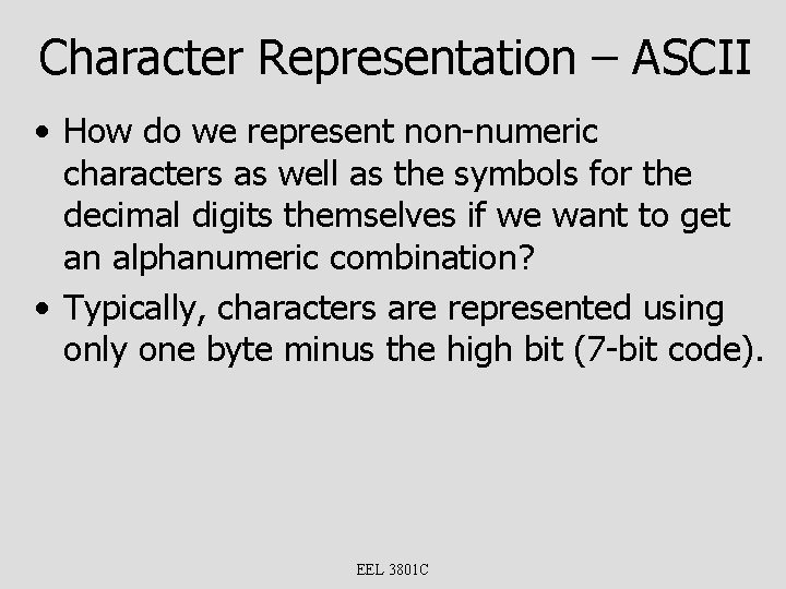 Character Representation – ASCII • How do we represent non-numeric characters as well as