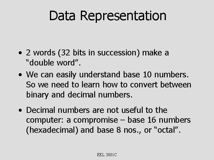 Data Representation • 2 words (32 bits in succession) make a “double word”. •